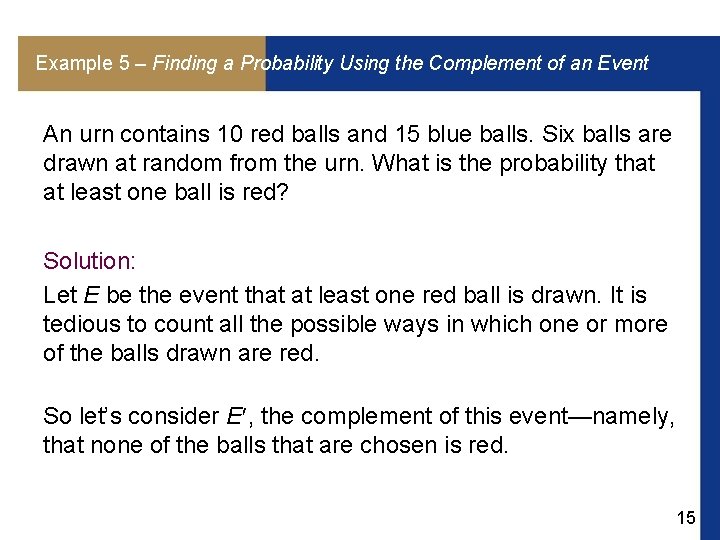 Example 5 – Finding a Probability Using the Complement of an Event An urn