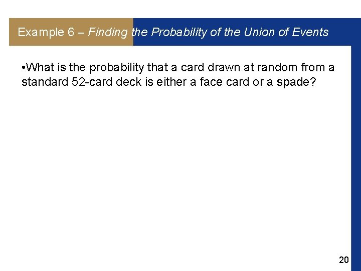 Example 6 – Finding the Probability of the Union of Events • What is