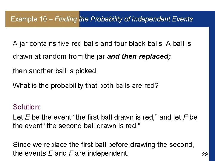 Example 10 – Finding the Probability of Independent Events A jar contains five red