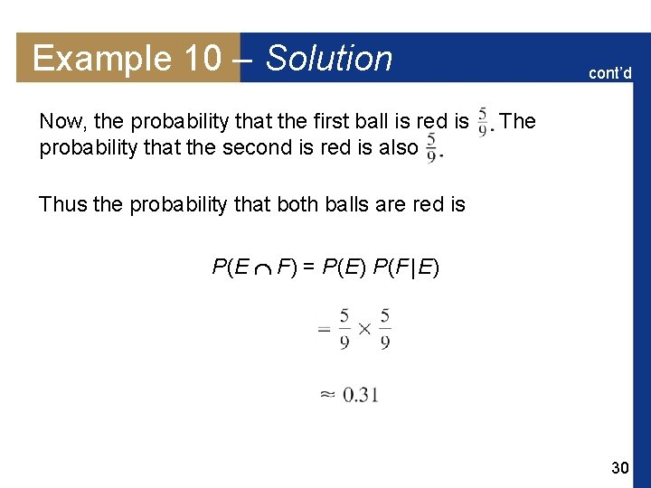 Example 10 – Solution Now, the probability that the first ball is red is