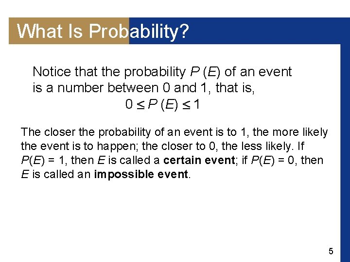 What Is Probability? Notice that the probability P (E) of an event is a