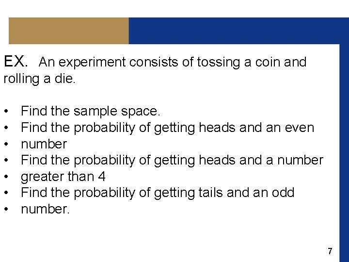 EX. An experiment consists of tossing a coin and rolling a die. • •