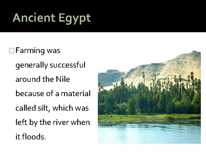 Ancient Egypt �Farming was generally successful around the Nile because of a material called