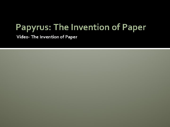 Papyrus: The Invention of Paper Video- The Invention of Paper 