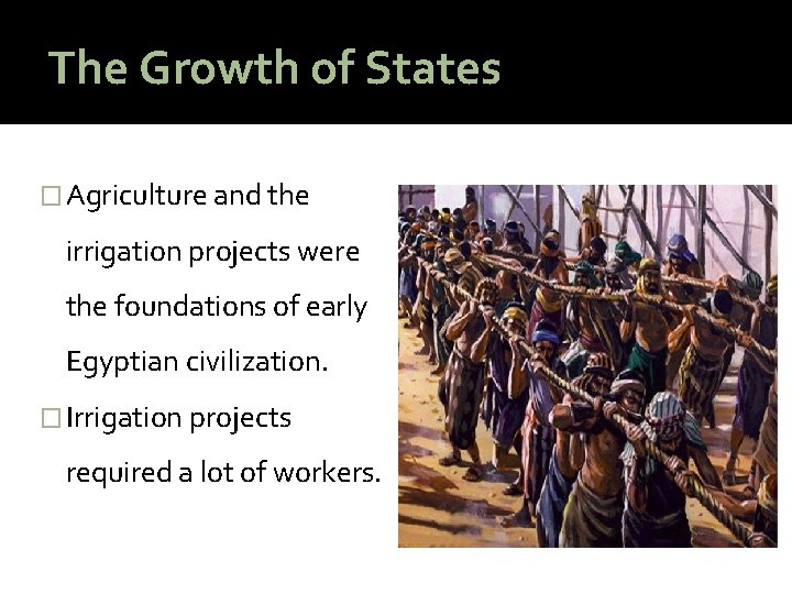 The Growth of States � Agriculture and the irrigation projects were the foundations of
