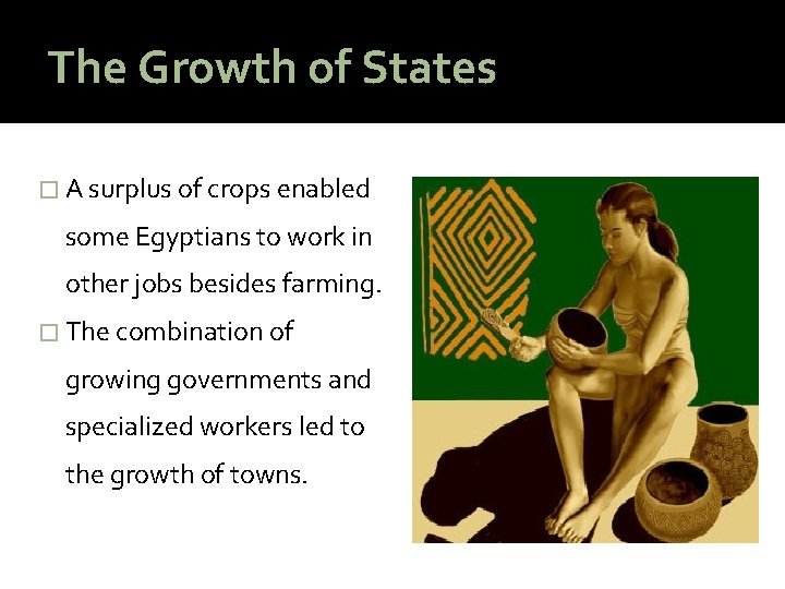 The Growth of States � A surplus of crops enabled some Egyptians to work