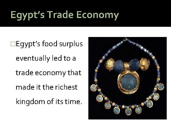 Egypt’s Trade Economy �Egypt’s food surplus eventually led to a trade economy that made