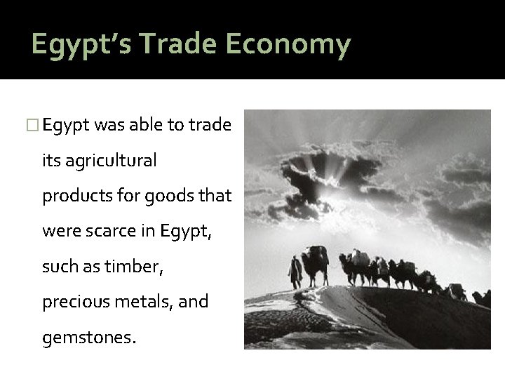 Egypt’s Trade Economy � Egypt was able to trade its agricultural products for goods