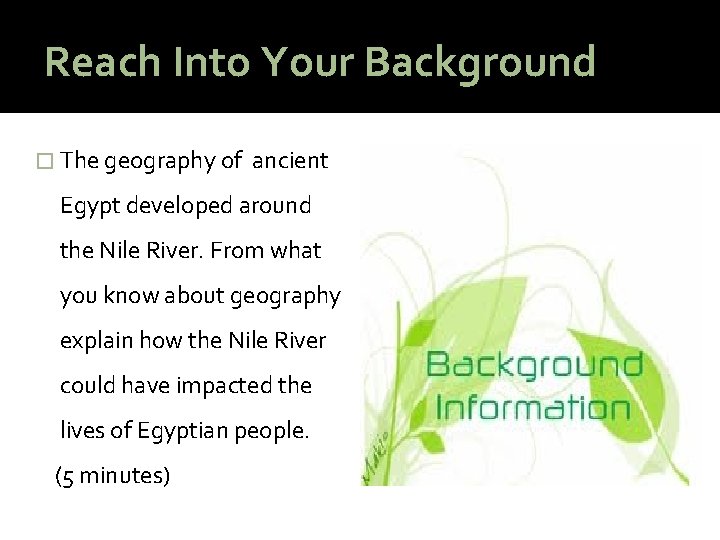 Reach Into Your Background � The geography of ancient Egypt developed around the Nile