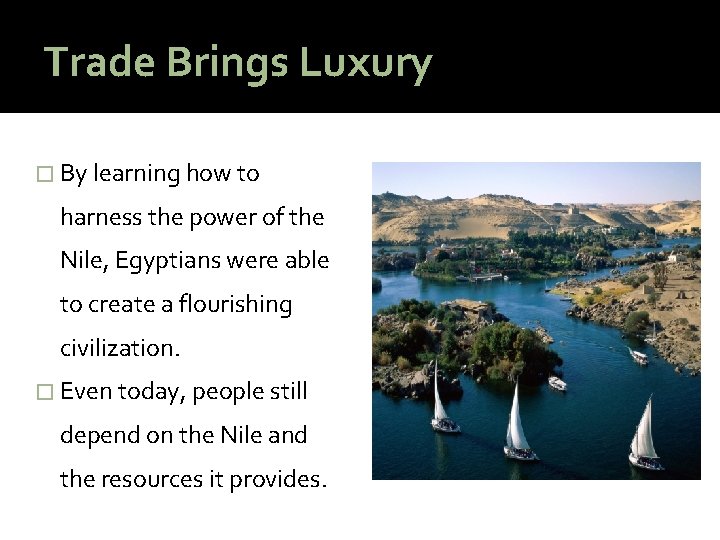 Trade Brings Luxury � By learning how to harness the power of the Nile,