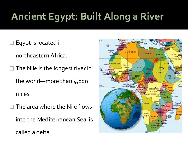 Ancient Egypt: Built Along a River � Egypt is located in northeastern Africa. �