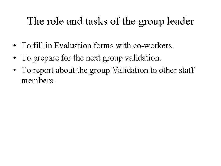 The role and tasks of the group leader • To fill in Evaluation forms