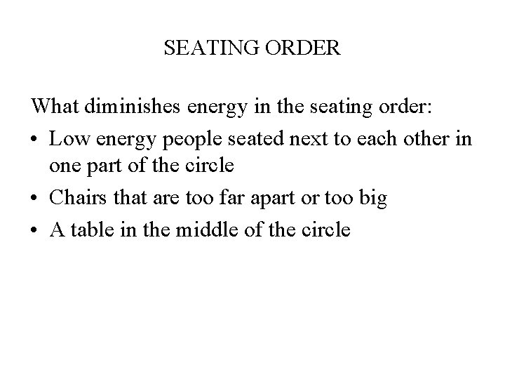 SEATING ORDER What diminishes energy in the seating order: • Low energy people seated