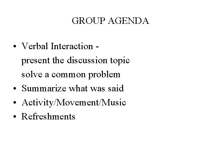 GROUP AGENDA • Verbal Interaction present the discussion topic solve a common problem •