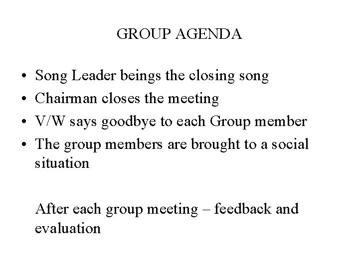 GROUP AGENDA • • Song Leader beings the closing song Chairman closes the meeting