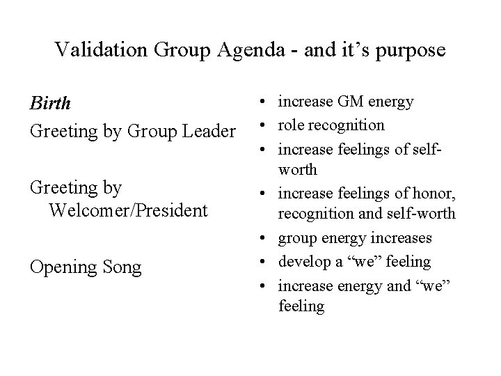Validation Group Agenda - and it’s purpose Birth Greeting by Group Leader Greeting by