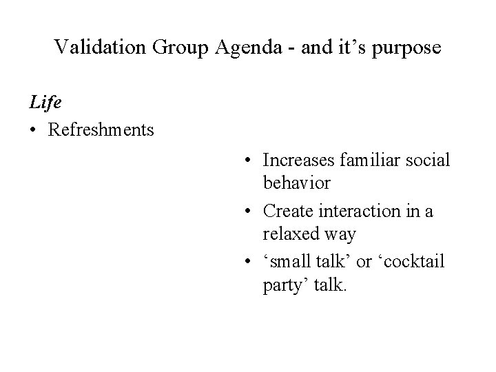 Validation Group Agenda - and it’s purpose Life • Refreshments • Increases familiar social