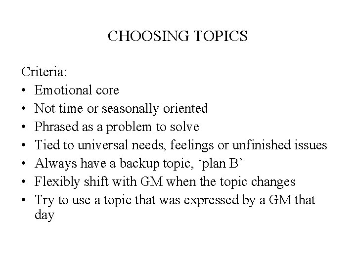 CHOOSING TOPICS Criteria: • Emotional core • Not time or seasonally oriented • Phrased