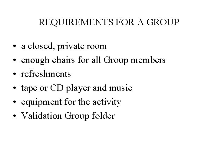 REQUIREMENTS FOR A GROUP • • • a closed, private room enough chairs for