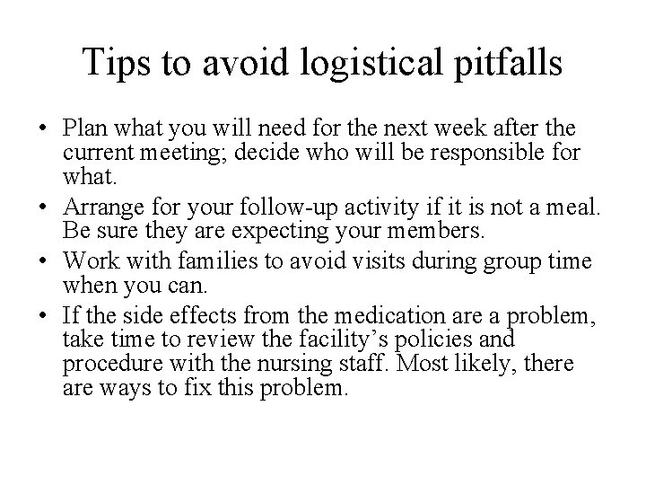Tips to avoid logistical pitfalls • Plan what you will need for the next