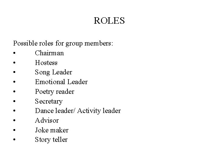 ROLES Possible roles for group members: • Chairman • Hostess • Song Leader •