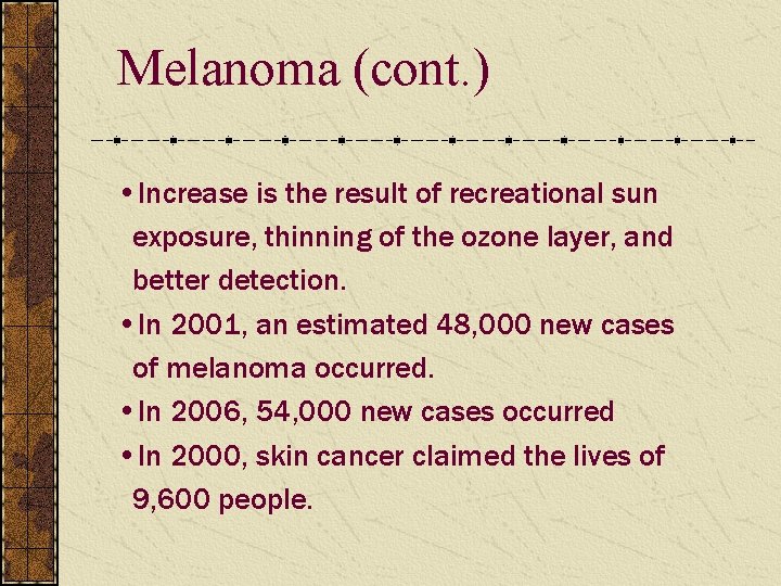 Melanoma (cont. ) • Increase is the result of recreational sun exposure, thinning of