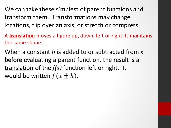 We can take these simplest of parent functions and transform them. Transformations may change