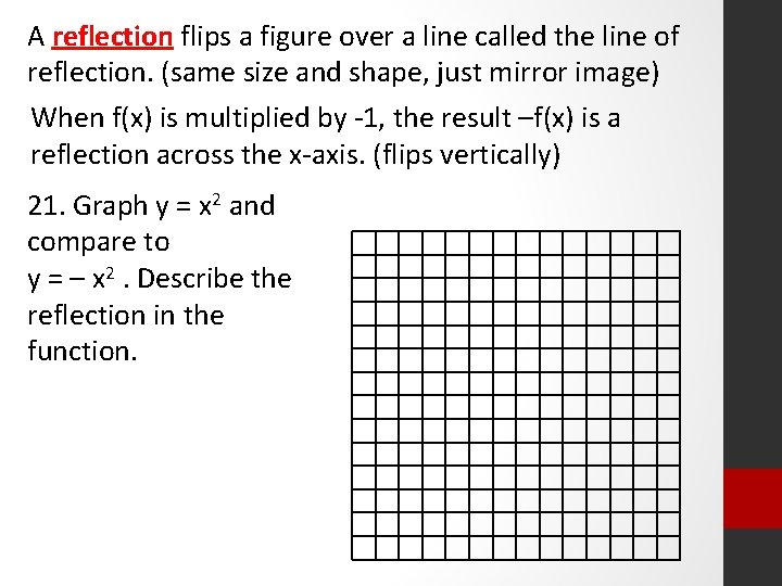 A reflection flips a figure over a line called the line of reflection. (same