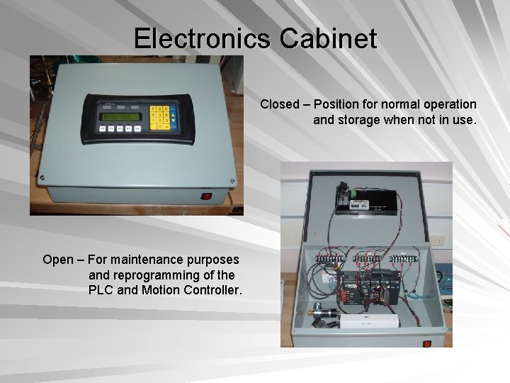 Electronics Cabinet Closed – Position for normal operation and storage when not in use.