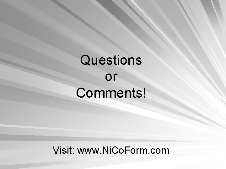 Questions or Comments! Visit: www. Ni. Co. Form. com 