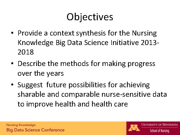Objectives • Provide a context synthesis for the Nursing Knowledge Big Data Science Initiative
