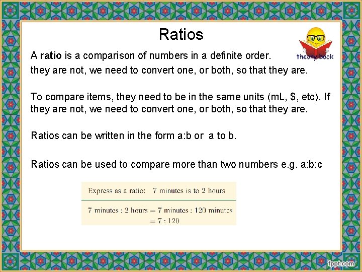 Ratios A ratio is a comparison of numbers in a definite order. they are
