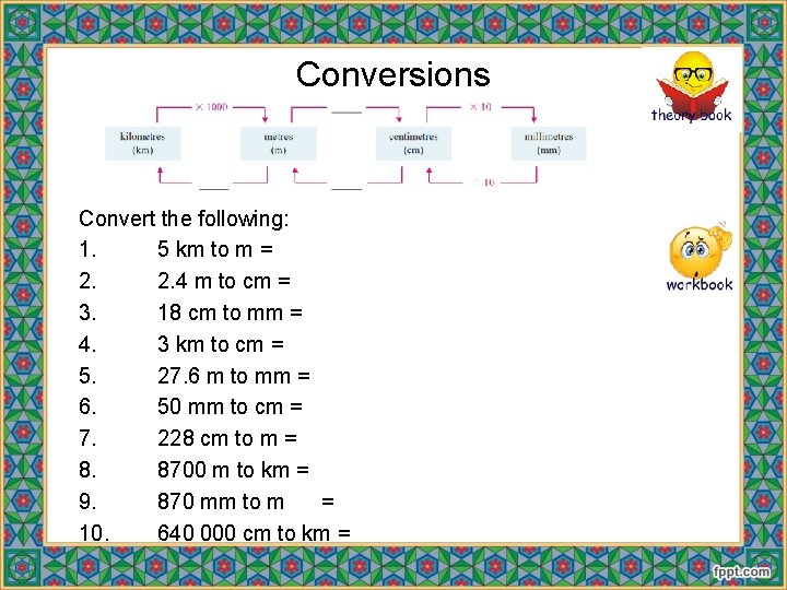 Conversions Convert the following: 1. 5 km to m = 2. 2. 4 m