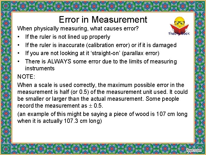 Error in Measurement When physically measuring, what causes error? • If the ruler is