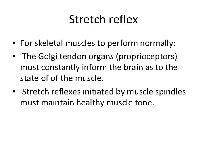 Stretch reflex • For skeletal muscles to perform normally: • The Golgi tendon organs