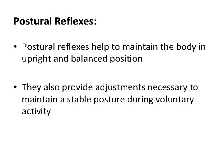 Postural Reflexes: • Postural reflexes help to maintain the body in upright and balanced