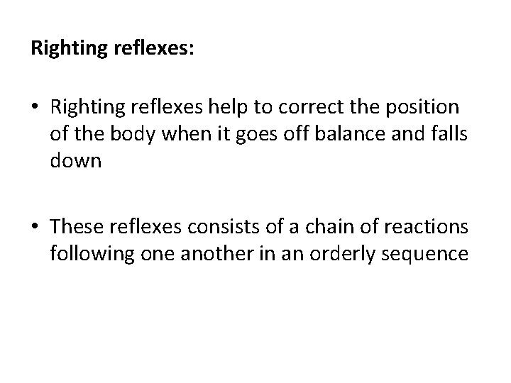 Righting reflexes: • Righting reflexes help to correct the position of the body when