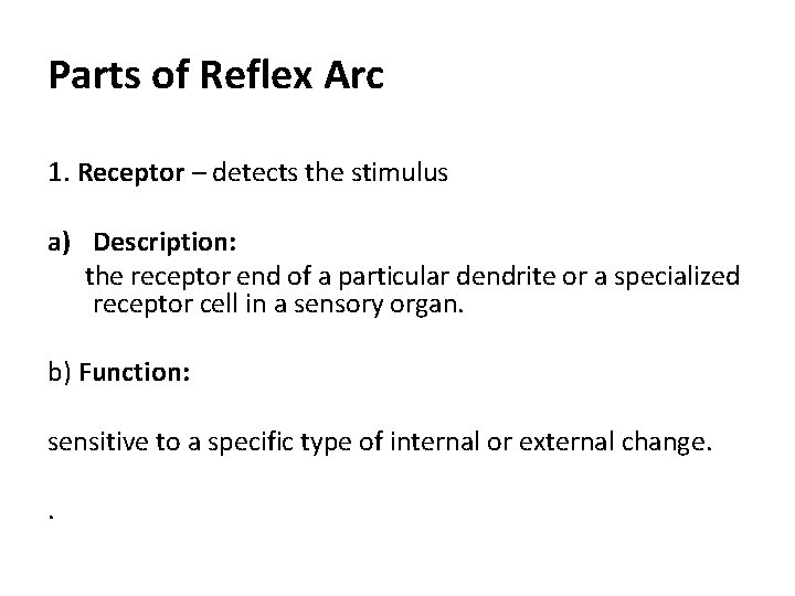 Parts of Reflex Arc 1. Receptor – detects the stimulus a) Description: the receptor