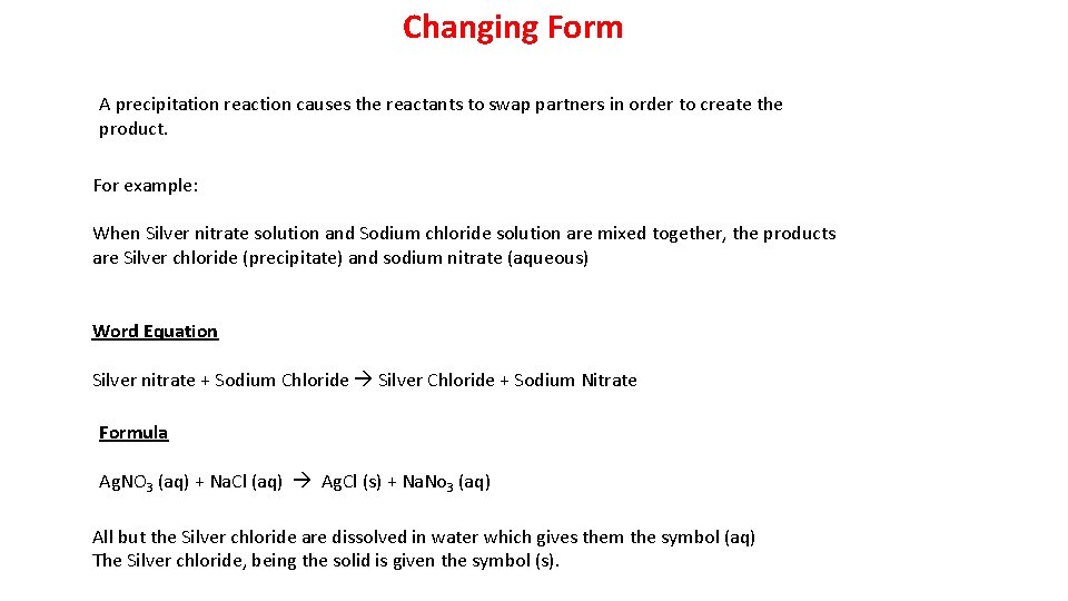 Changing Form A precipitation reaction causes the reactants to swap partners in order to