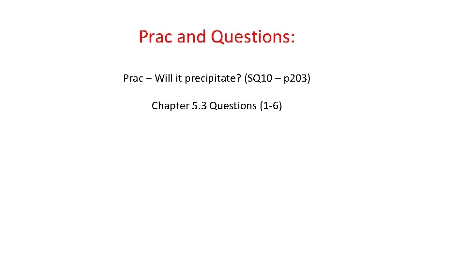 Prac and Questions: Prac – Will it precipitate? (SQ 10 – p 203) Chapter
