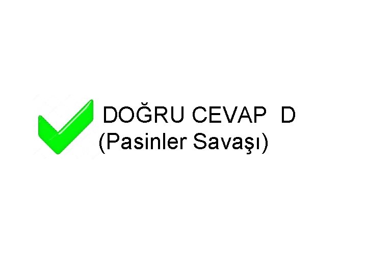 DOĞRU CEVAP D (Pasinler Savaşı) 