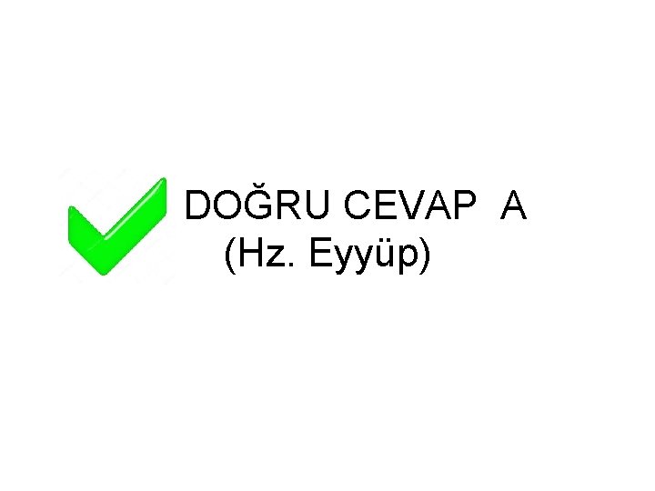 DOĞRU CEVAP A (Hz. Eyyüp) 