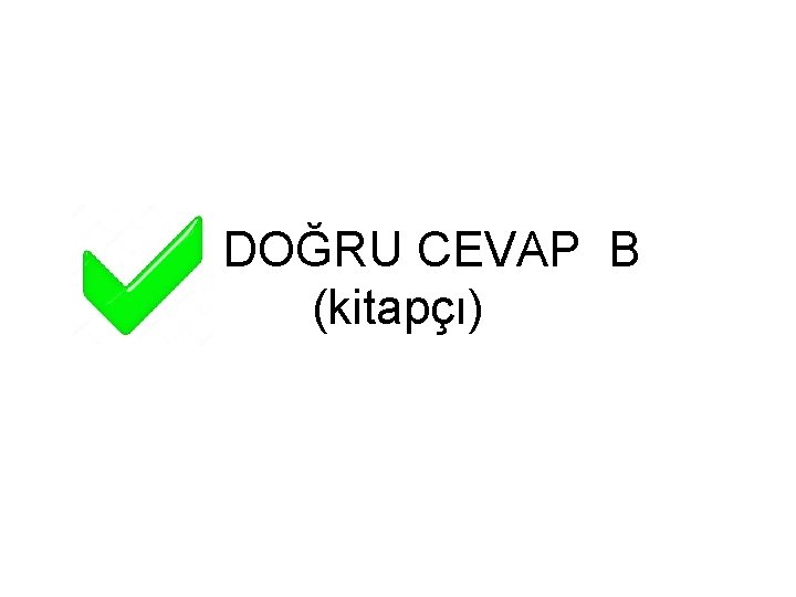DOĞRU CEVAP B (kitapçı) 