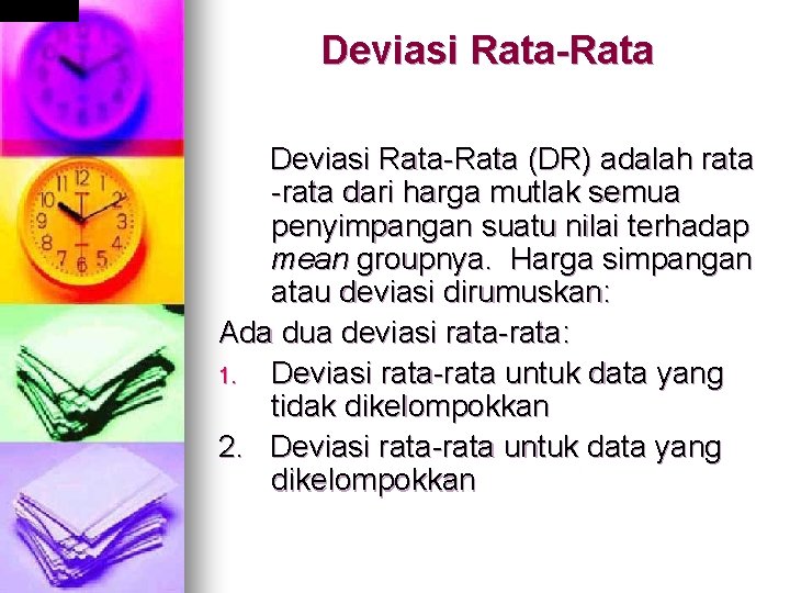 Deviasi Rata-Rata Deviasi Rata (DR) adalah rata dari harga mutlak semua penyimpangan suatu nilai