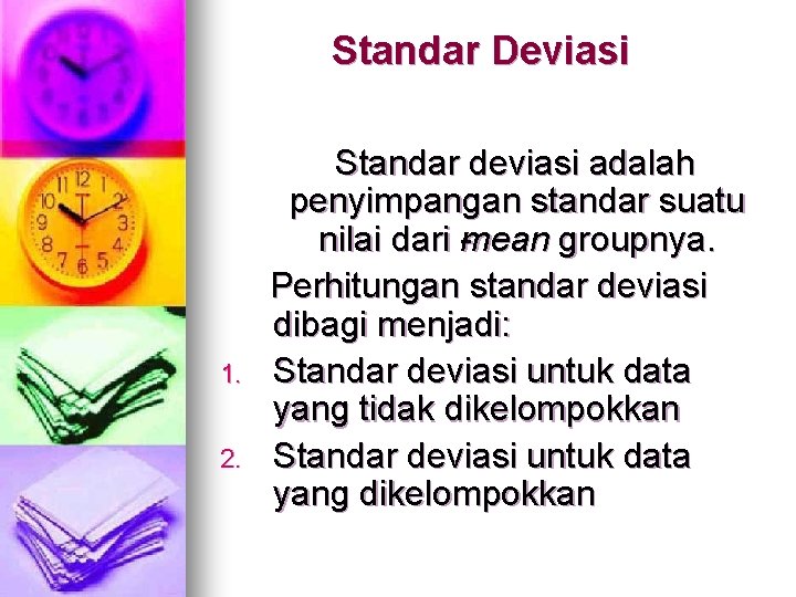 Standar Deviasi 1. 2. Standar deviasi adalah penyimpangan standar suatu nilai dari mean groupnya.