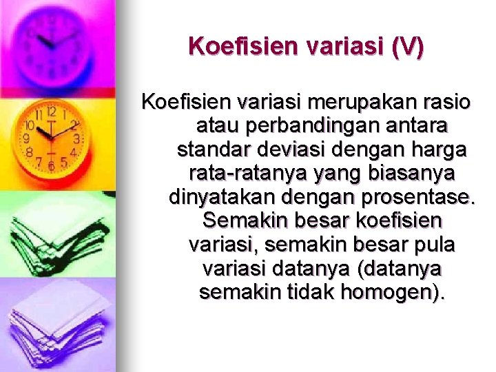 Koefisien variasi (V) Koefisien variasi merupakan rasio atau perbandingan antara standar deviasi dengan harga