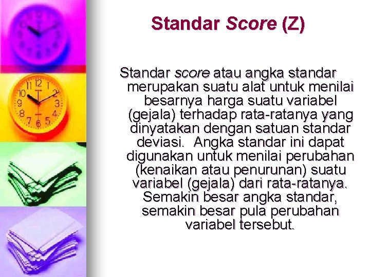 Standar Score (Z) Standar score atau angka standar merupakan suatu alat untuk menilai besarnya