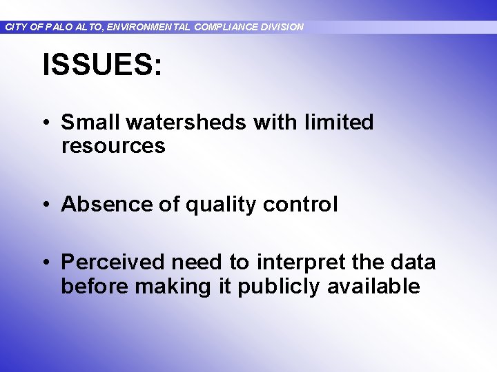 CITY OF PALO ALTO, ENVIRONMENTAL COMPLIANCE DIVISION ISSUES: • Small watersheds with limited resources