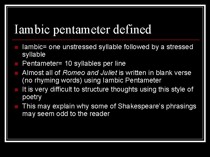 Iambic pentameter defined n n n Iambic= one unstressed syllable followed by a stressed