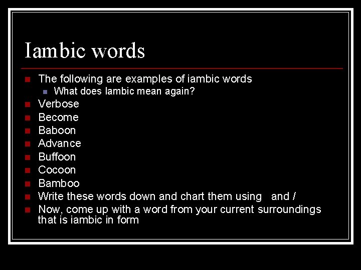 Iambic words n The following are examples of iambic words n n n n